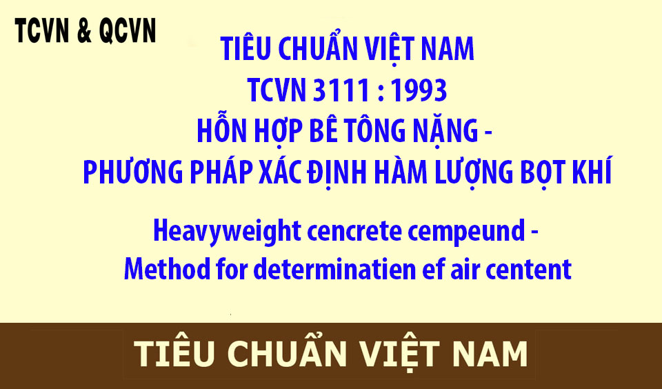 TIÊU CHUẨN VIỆT NAM  TCVN 3111 : 1993  HỖN HỢP BÊ TÔNG NẶNG - PHƯƠNG PHÁP XÁC ĐỊNH HÀM LƯỢNG BỌT KHÍ